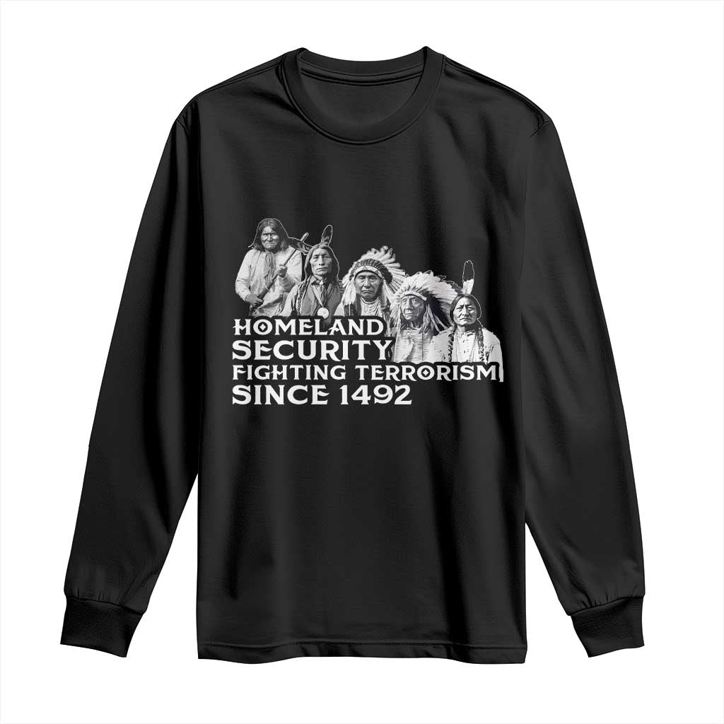 Homeland Security Fighting Terrorism Since 1492 Native American Long Sleeve Shirt - Wonder Print Shop