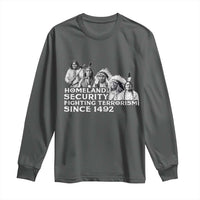 Homeland Security Fighting Terrorism Since 1492 Native American Long Sleeve Shirt - Wonder Print Shop