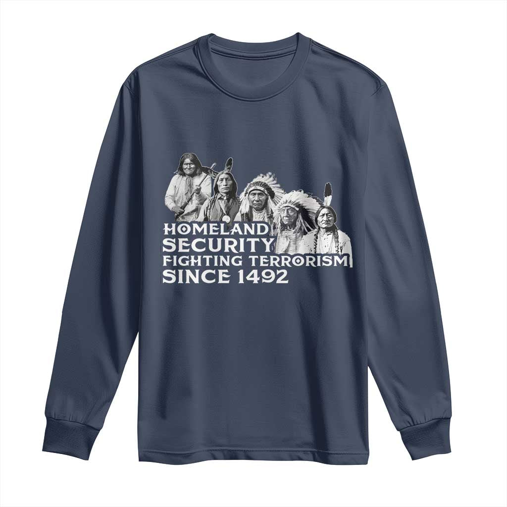 Homeland Security Fighting Terrorism Since 1492 Native American Long Sleeve Shirt - Wonder Print Shop