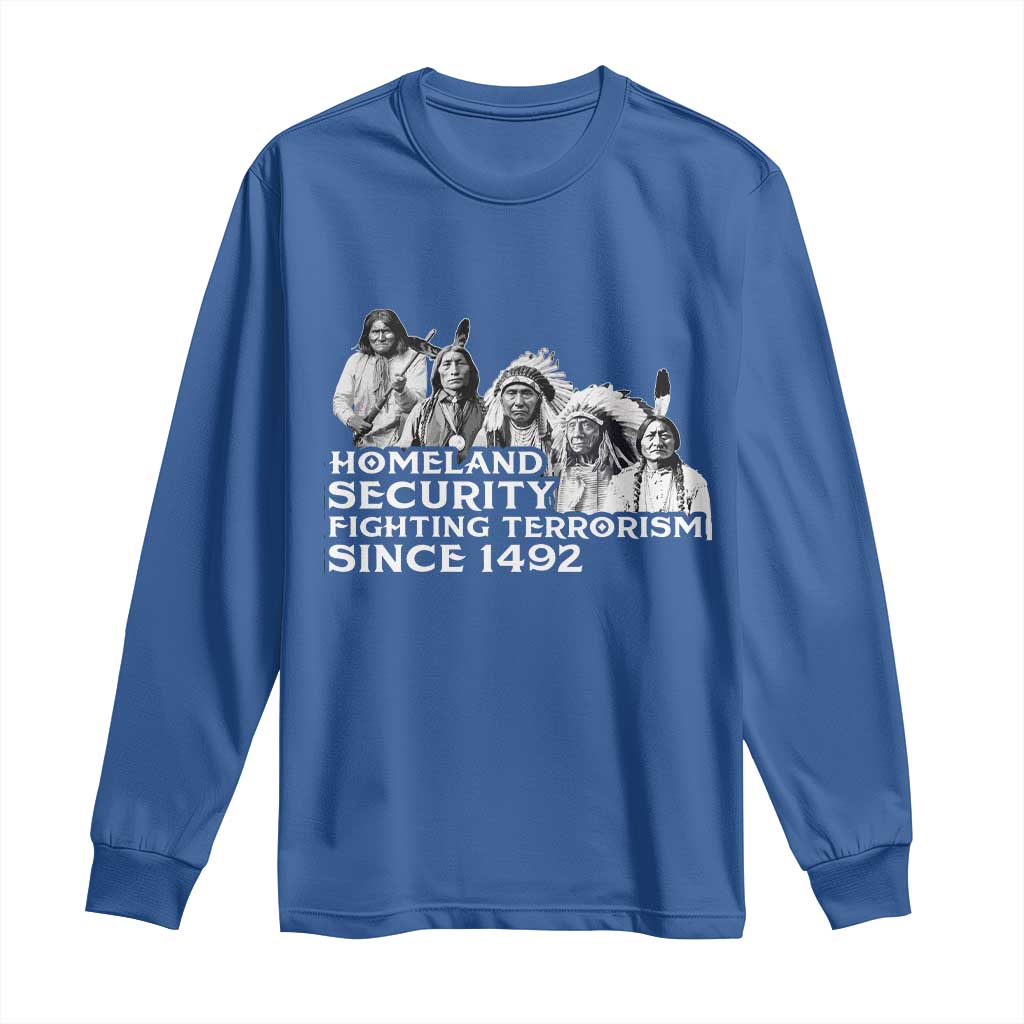 Homeland Security Fighting Terrorism Since 1492 Native American Long Sleeve Shirt - Wonder Print Shop