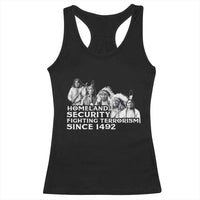 Homeland Security Fighting Terrorism Since 1492 Native American Racerback Tank Top - Wonder Print Shop