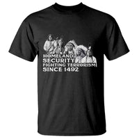 Homeland Security Fighting Terrorism Since 1492 Native American T Shirt - Wonder Print Shop