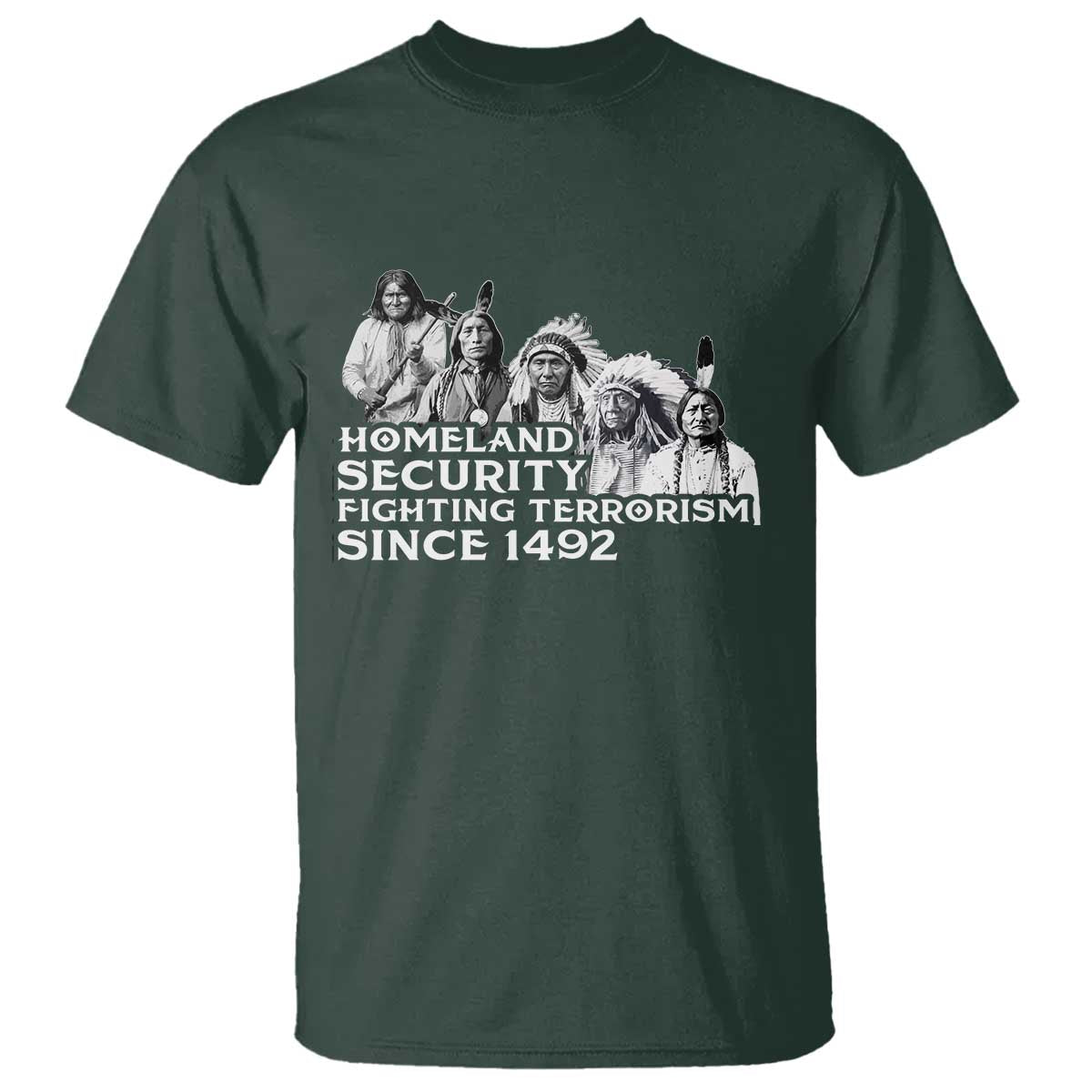 Homeland Security Fighting Terrorism Since 1492 Native American T Shirt - Wonder Print Shop