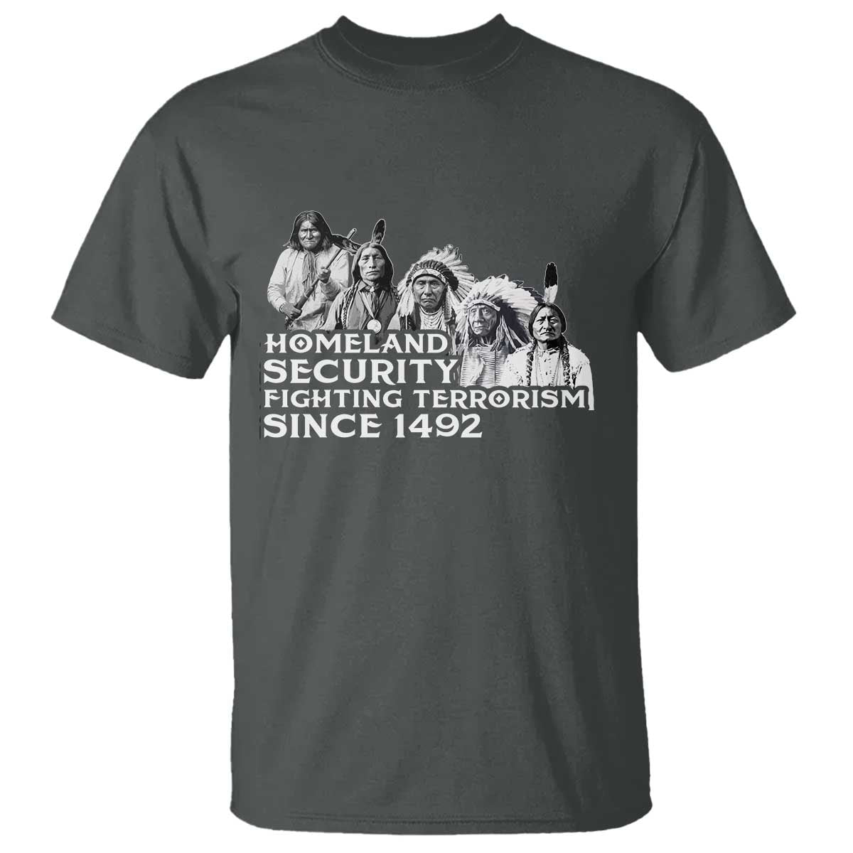 Homeland Security Fighting Terrorism Since 1492 Native American T Shirt - Wonder Print Shop