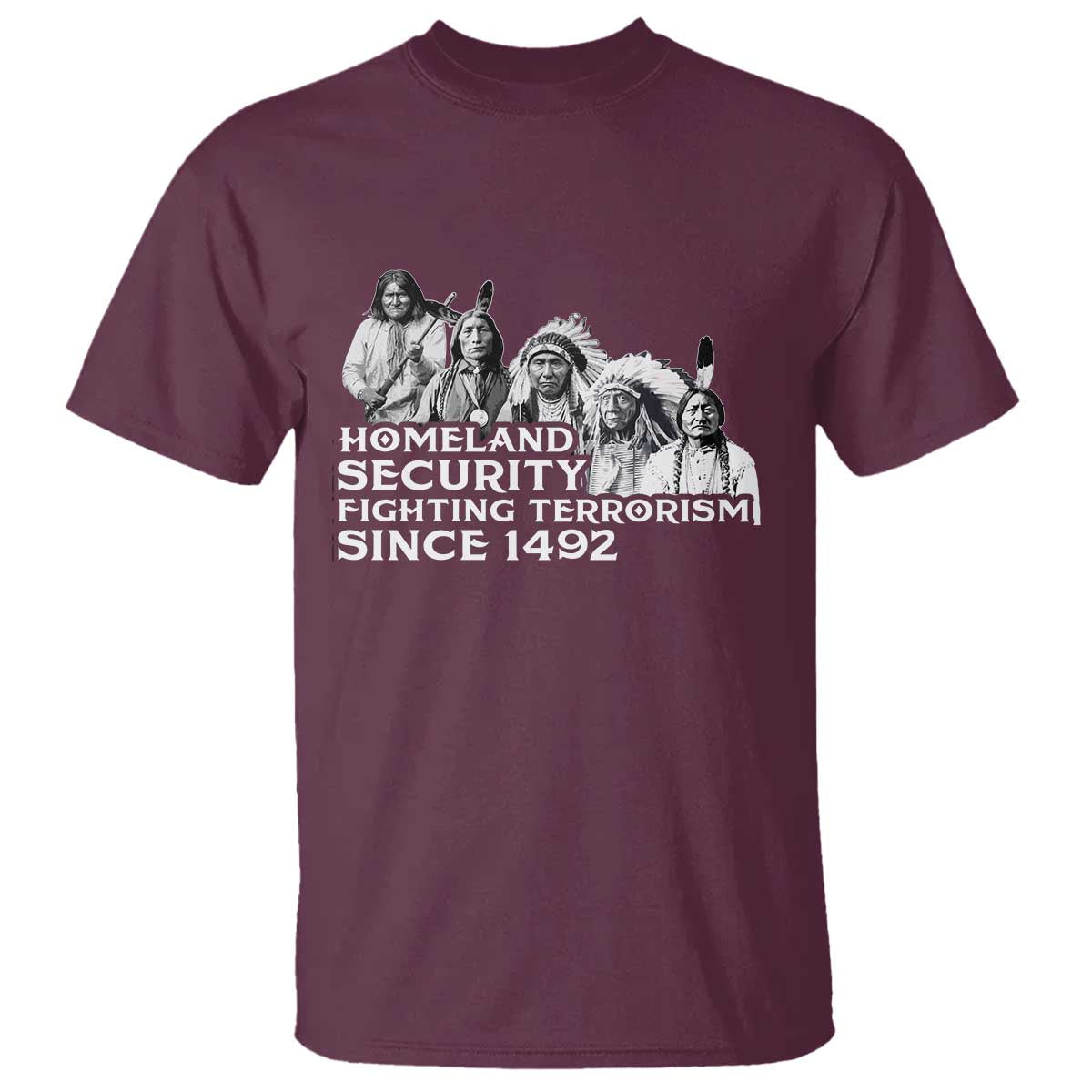 Homeland Security Fighting Terrorism Since 1492 Native American T Shirt - Wonder Print Shop