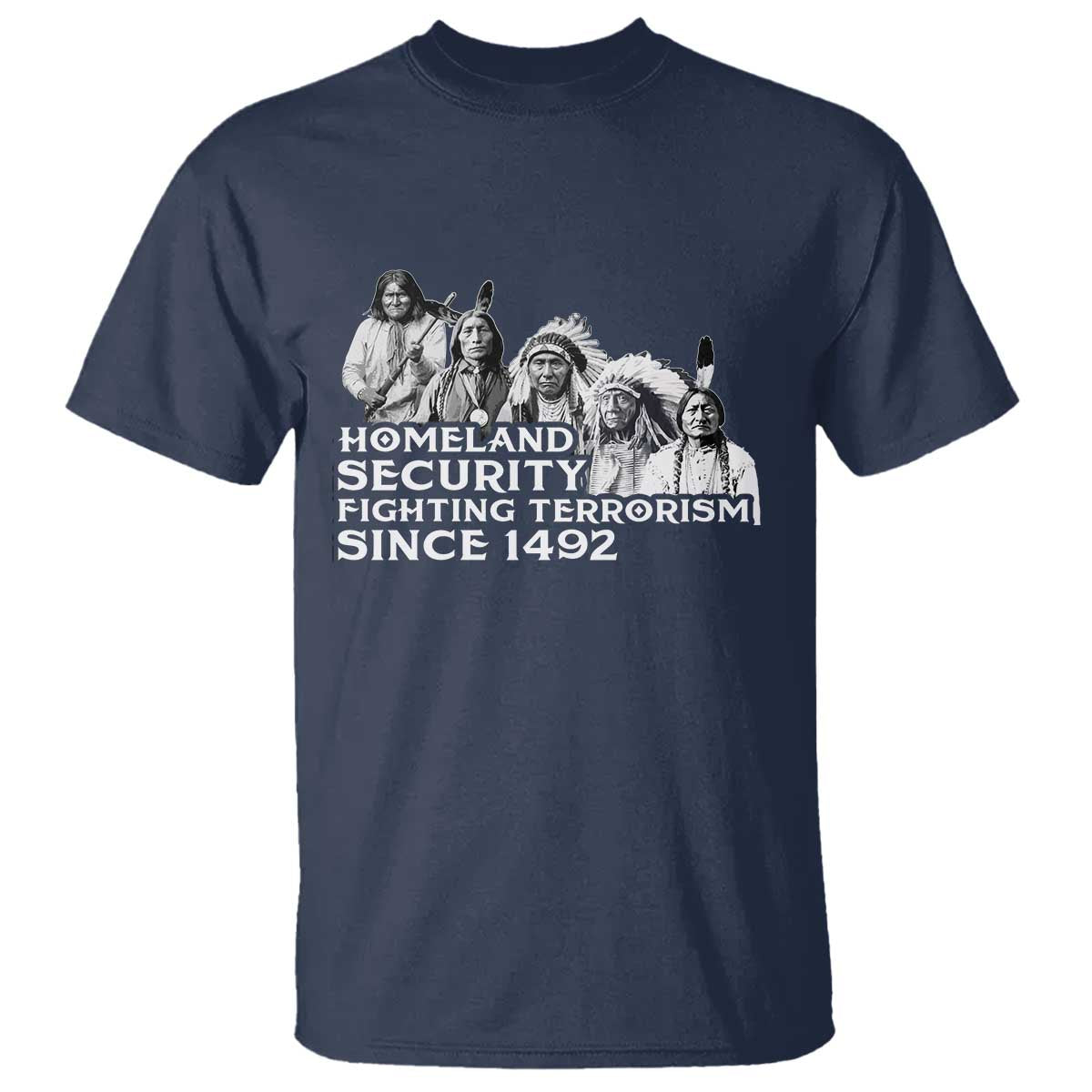 Homeland Security Fighting Terrorism Since 1492 Native American T Shirt - Wonder Print Shop