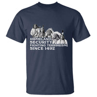 Homeland Security Fighting Terrorism Since 1492 Native American T Shirt - Wonder Print Shop