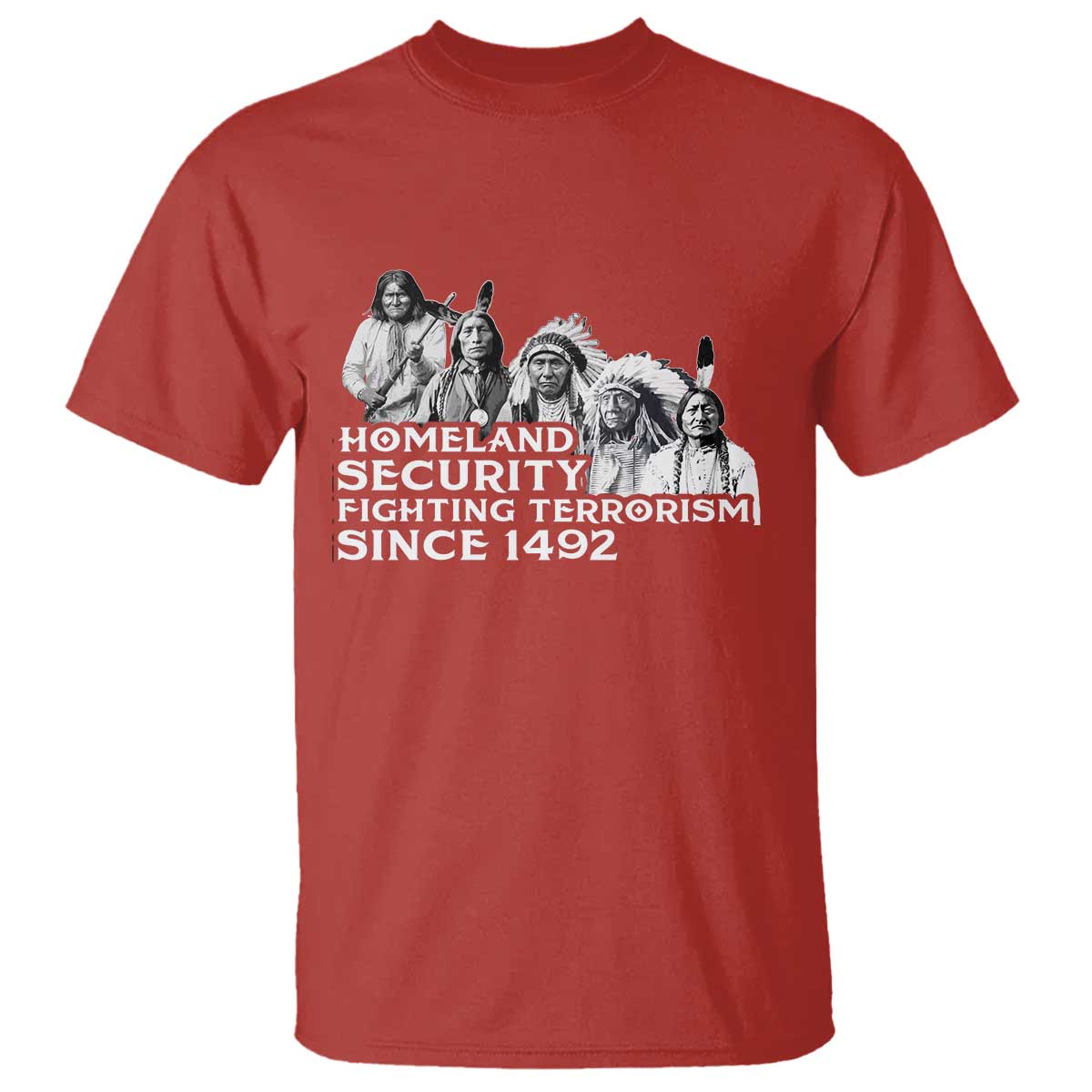 Homeland Security Fighting Terrorism Since 1492 Native American T Shirt - Wonder Print Shop