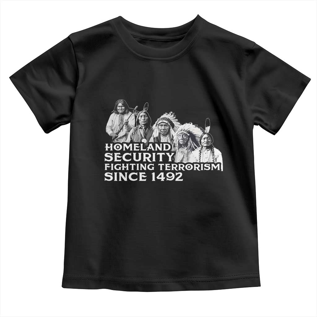 Homeland Security Fighting Terrorism Since 1492 Native American Toddler T Shirt - Wonder Print Shop