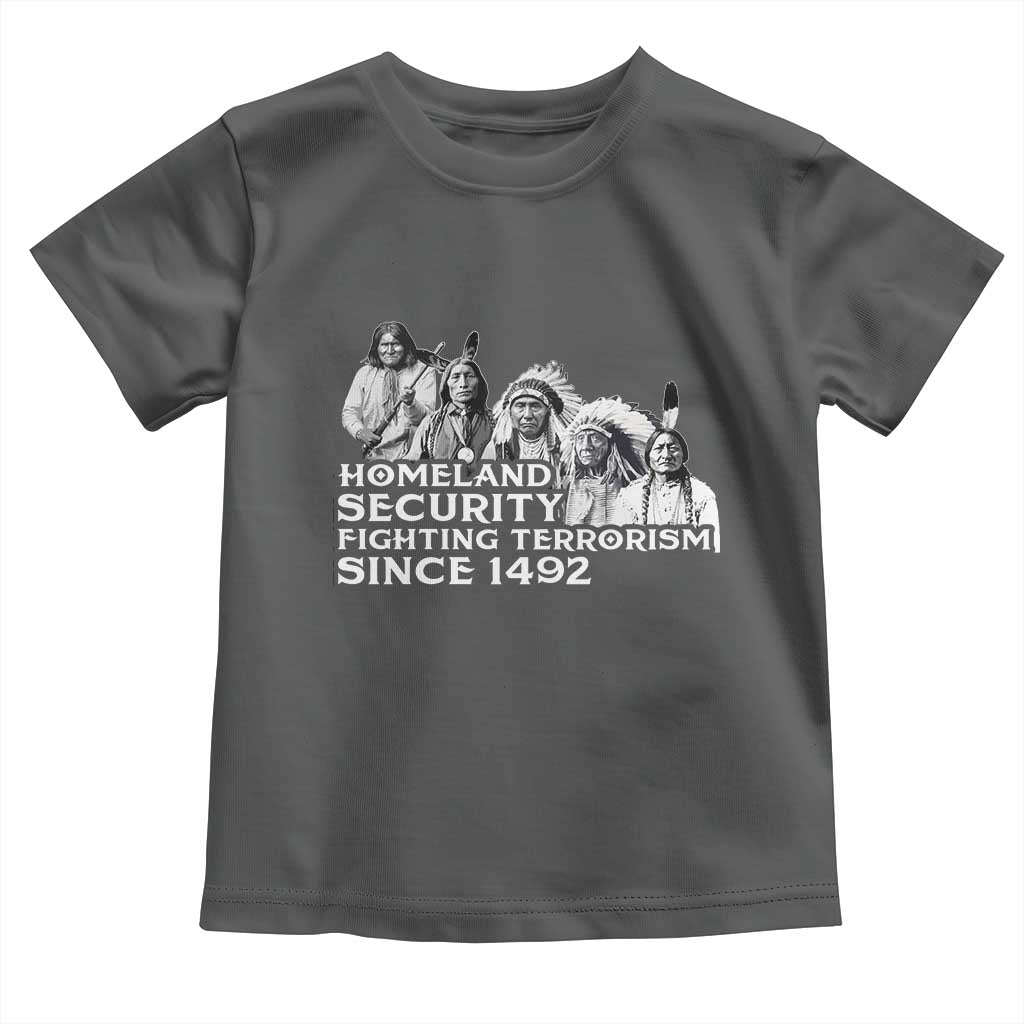 Homeland Security Fighting Terrorism Since 1492 Native American Toddler T Shirt - Wonder Print Shop
