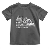Homeland Security Fighting Terrorism Since 1492 Native American Toddler T Shirt - Wonder Print Shop