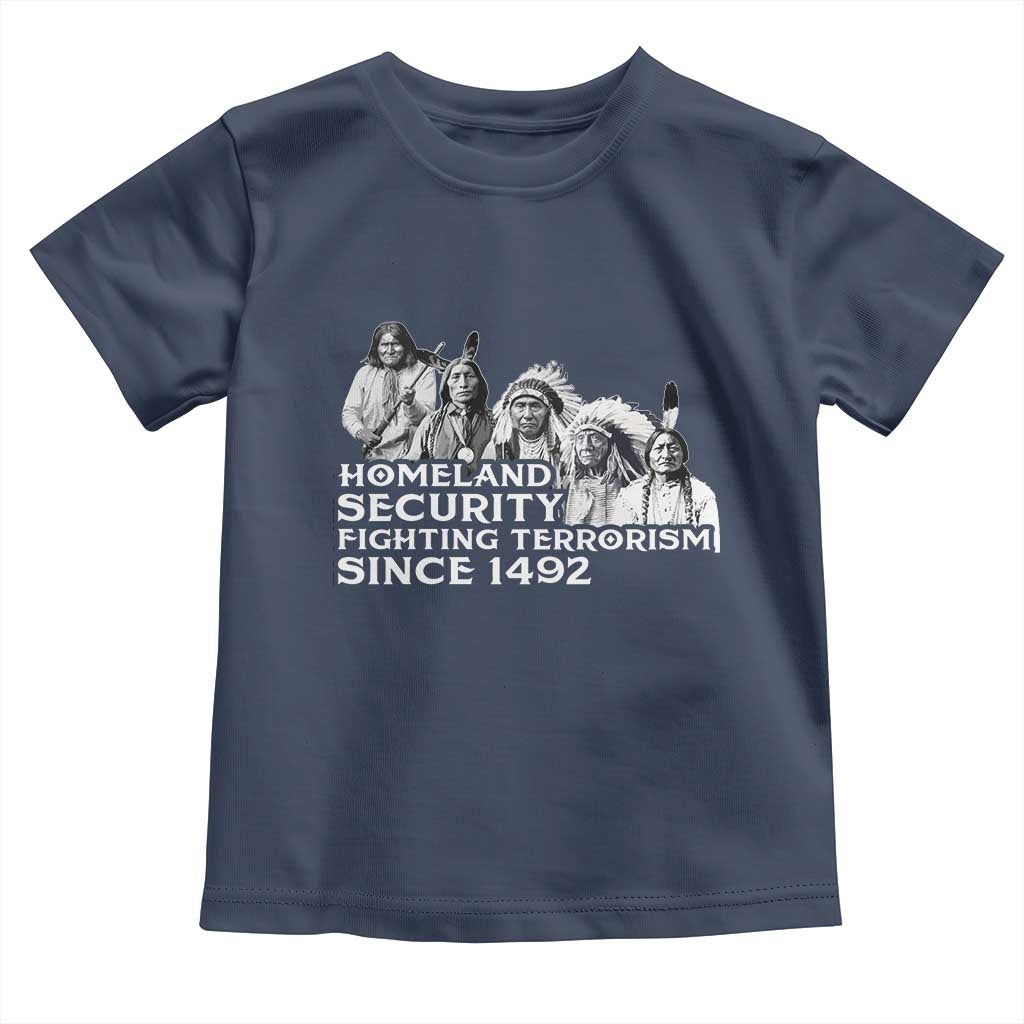 Homeland Security Fighting Terrorism Since 1492 Native American Toddler T Shirt - Wonder Print Shop