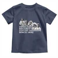 Homeland Security Fighting Terrorism Since 1492 Native American Toddler T Shirt - Wonder Print Shop