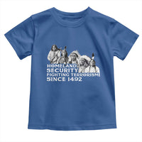 Homeland Security Fighting Terrorism Since 1492 Native American Toddler T Shirt - Wonder Print Shop