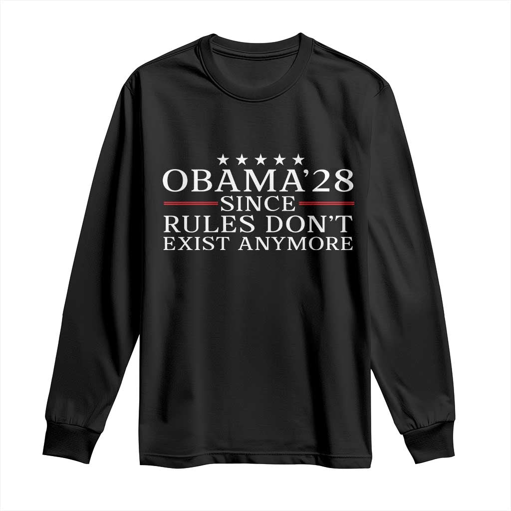 Obama 2028 Since Rules Don't Exist Anymore Long Sleeve Shirt Funny Political Sarcastic Humor