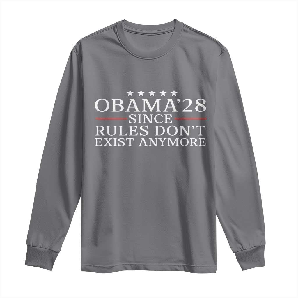Obama 2028 Since Rules Don't Exist Anymore Long Sleeve Shirt Funny Political Sarcastic Humor