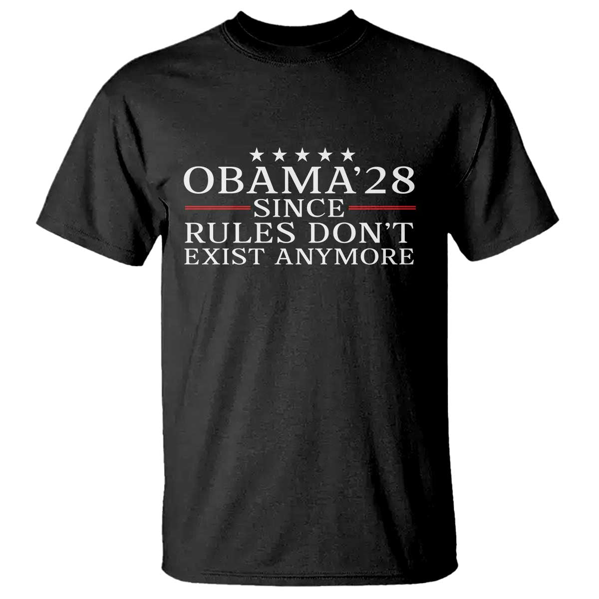 Obama 2028 Since Rules Don't Exist Anymore T Shirt Funny Political Sarcastic Humor