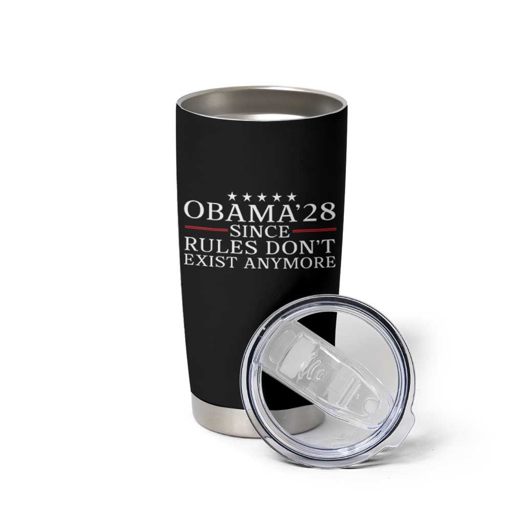 Obama 2028 Since Rules Don't Exist Anymore Tumbler Cup Funny Political Sarcastic Humor