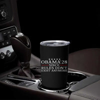 Obama 2028 Since Rules Don't Exist Anymore Tumbler Cup Funny Political Sarcastic Humor