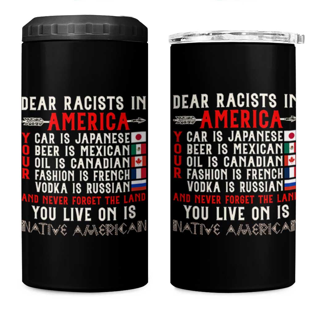 Dear Racists in America You Live On is Native American 4 in 1 Can Cooler Tumbler Anti Racism Indigenous Political Humor