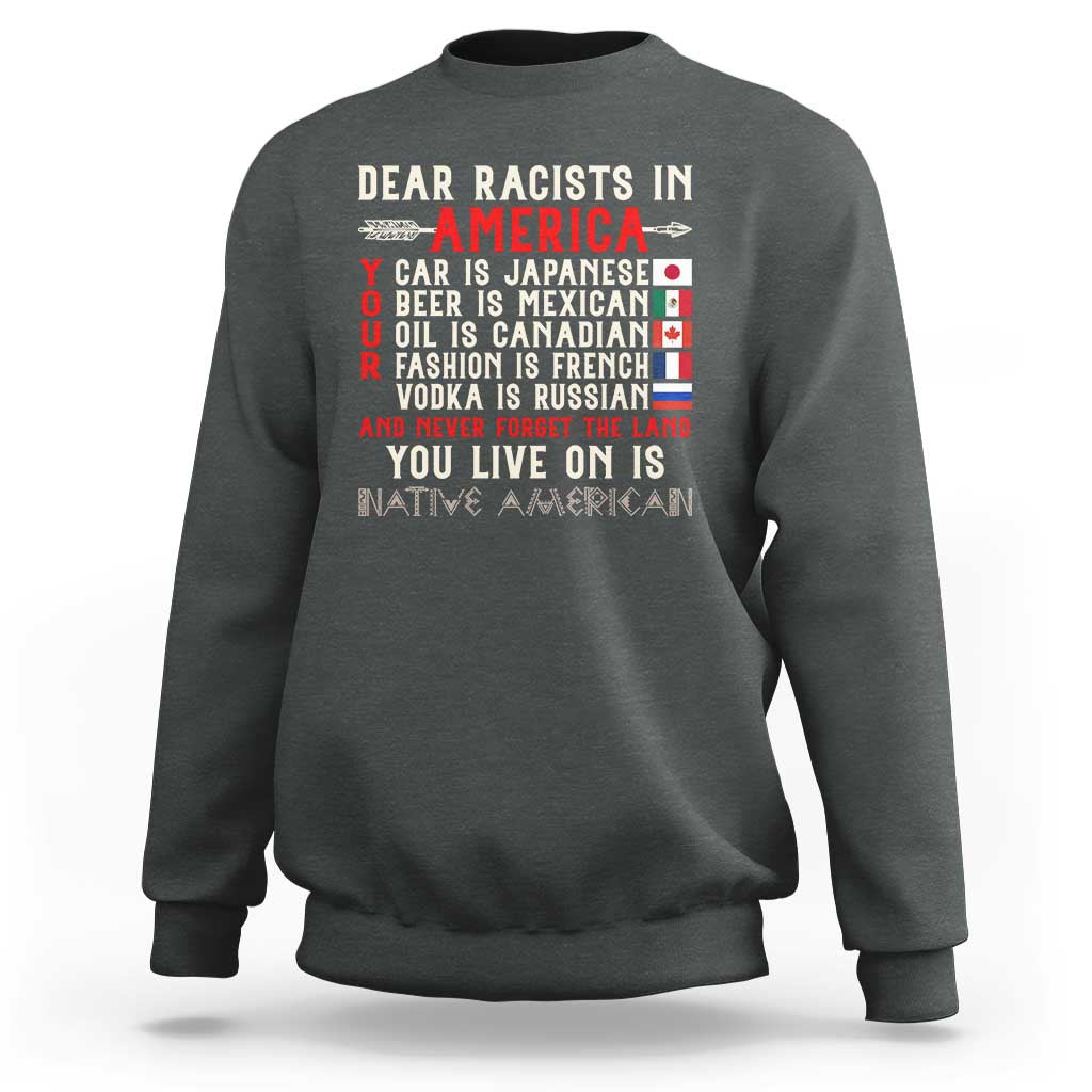 Dear Racists in America You Live On is Native American Sweatshirt Anti Racism Indigenous Political Humor