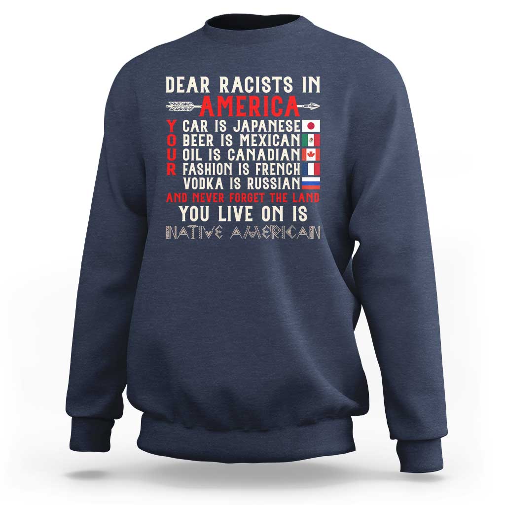 Dear Racists in America You Live On is Native American Sweatshirt Anti Racism Indigenous Political Humor