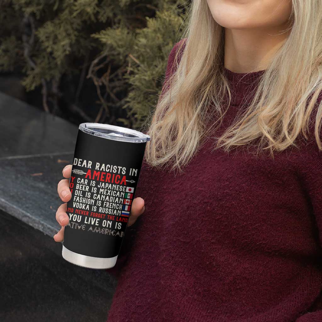 Dear Racists in America You Live On is Native American Tumbler Cup Anti Racism Indigenous Political Humor