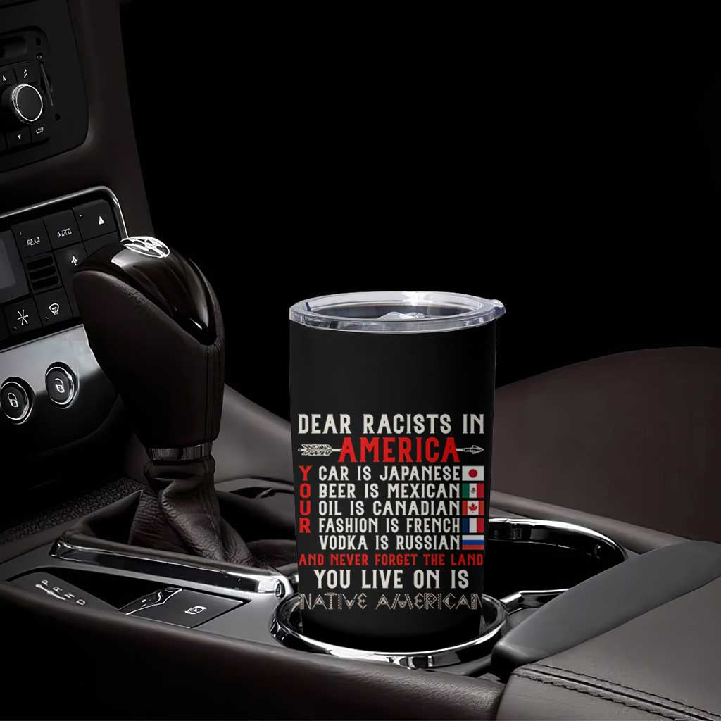 Dear Racists in America You Live On is Native American Tumbler Cup Anti Racism Indigenous Political Humor