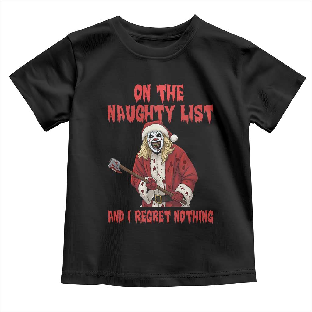 Terrifier Santa Christmas Movie Toddler T Shirt On The Naughty List And I Regret Nothing - Wonder Print Shop