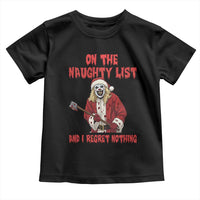 Terrifier Santa Christmas Movie Toddler T Shirt On The Naughty List And I Regret Nothing - Wonder Print Shop