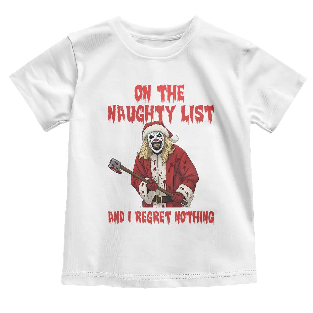 Terrifier Santa Christmas Movie Toddler T Shirt On The Naughty List And I Regret Nothing - Wonder Print Shop