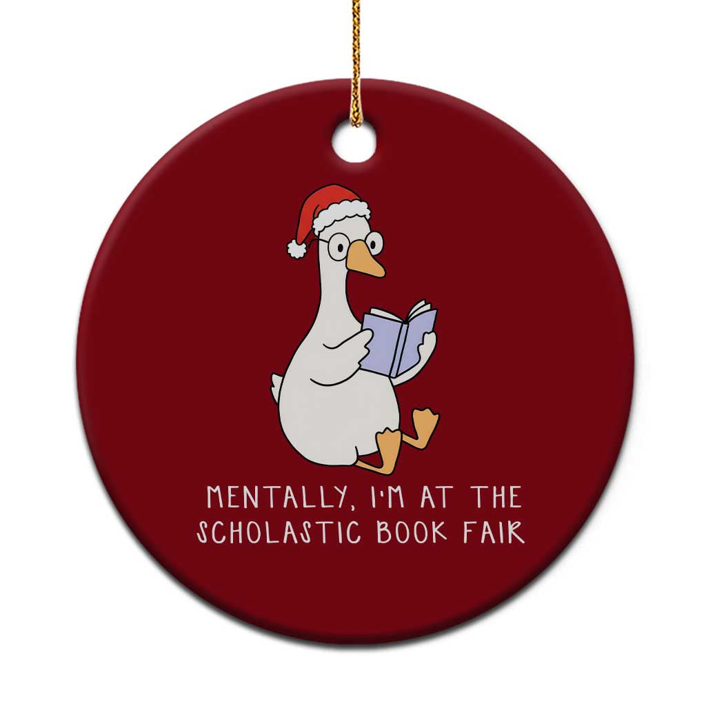 Silly Goose Bookish Christmas Ceramic Ornament Mentally I Am At The Scholastic Book Fair - Wonder Print Shop