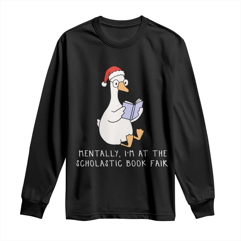 Silly Goose Bookish Christmas Long Sleeve Shirt Mentally I Am At The Scholastic Book Fair - Wonder Print Shop