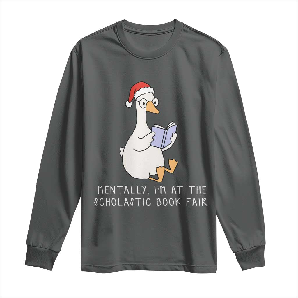Silly Goose Bookish Christmas Long Sleeve Shirt Mentally I Am At The Scholastic Book Fair - Wonder Print Shop