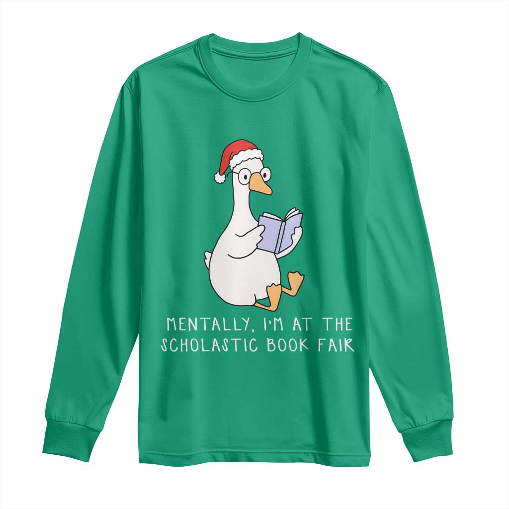 Silly Goose Bookish Christmas Long Sleeve Shirt Mentally I Am At The Scholastic Book Fair - Wonder Print Shop