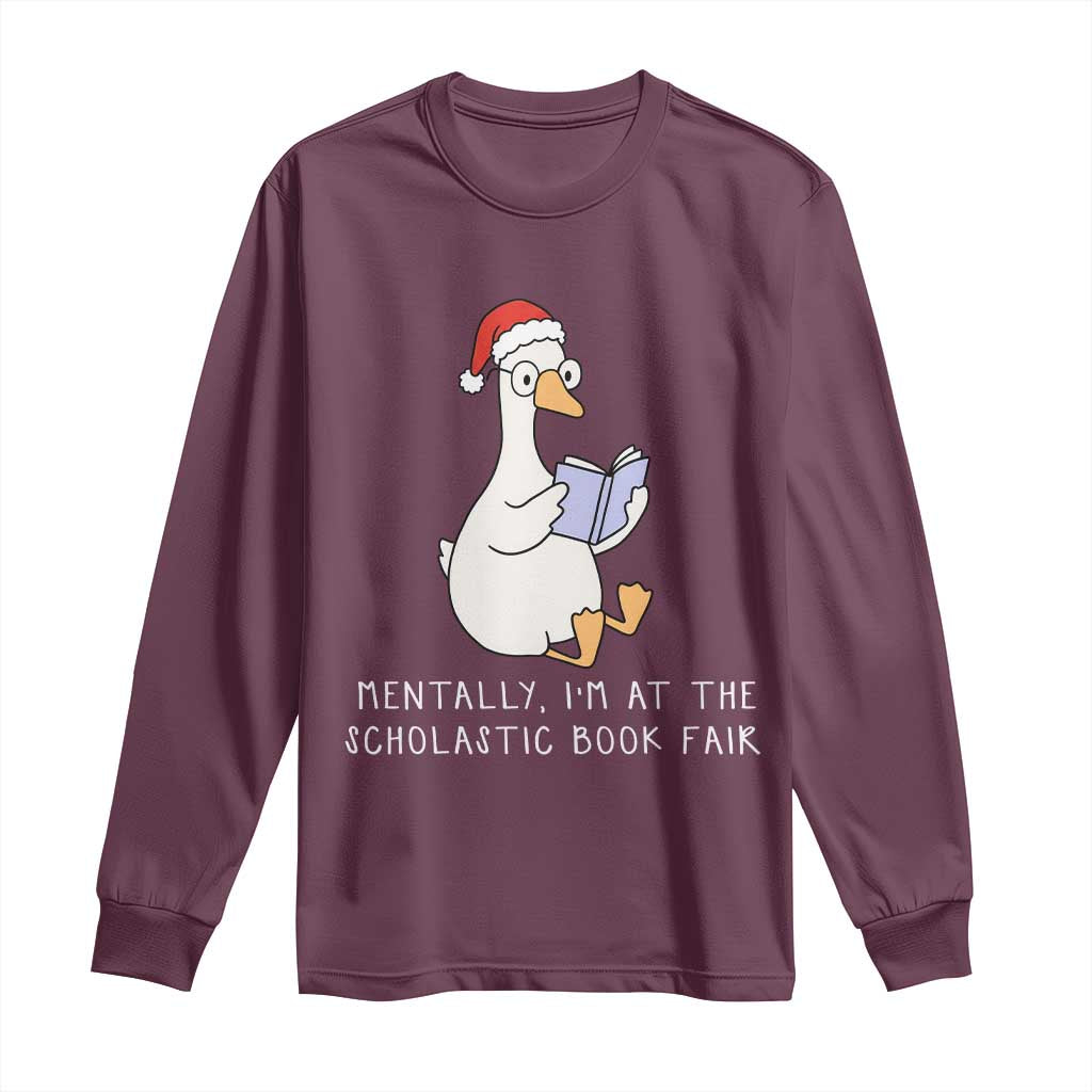 Silly Goose Bookish Christmas Long Sleeve Shirt Mentally I Am At The Scholastic Book Fair - Wonder Print Shop
