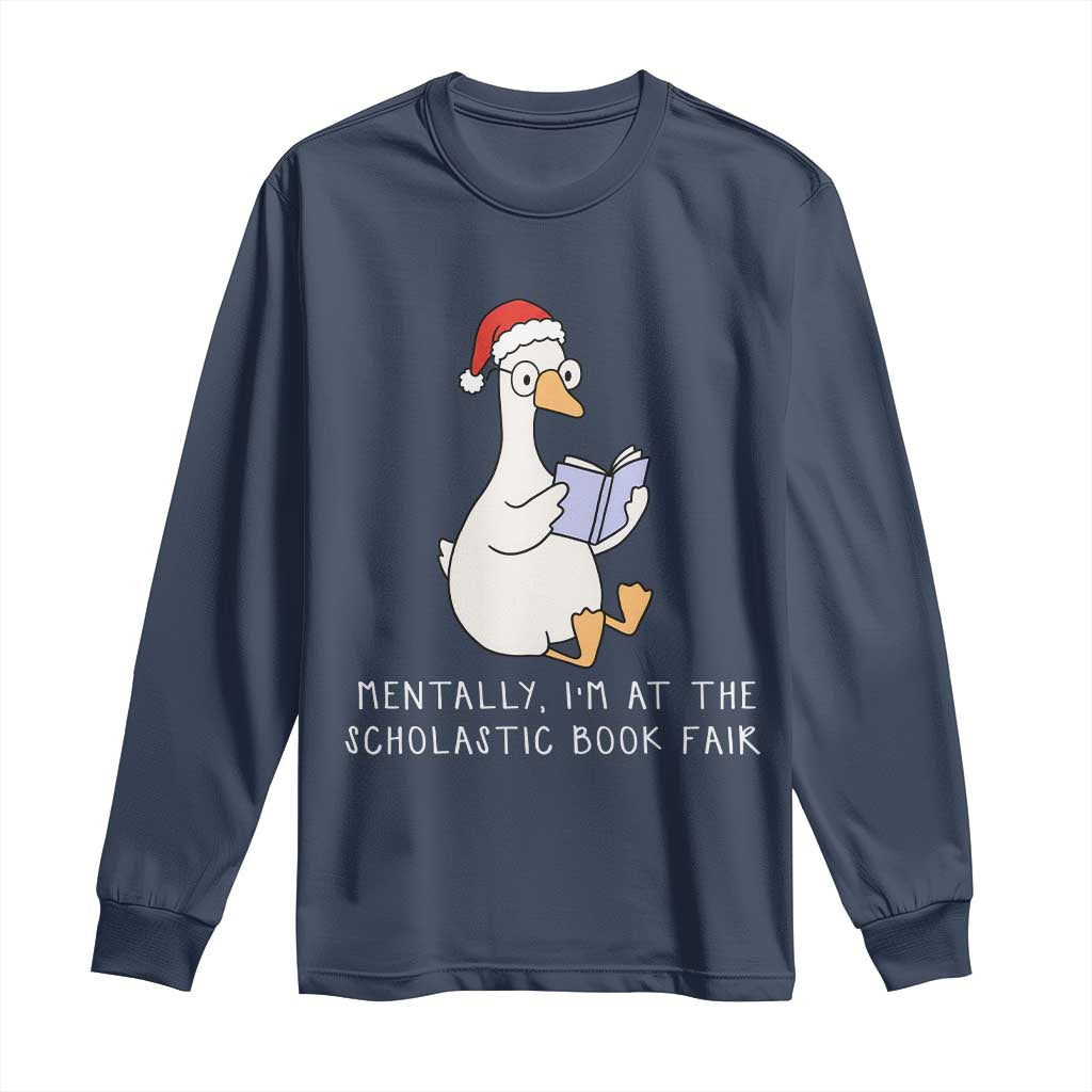 Silly Goose Bookish Christmas Long Sleeve Shirt Mentally I Am At The Scholastic Book Fair - Wonder Print Shop