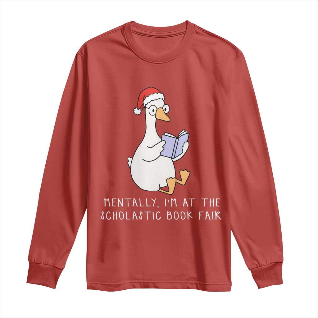 Silly Goose Bookish Christmas Long Sleeve Shirt Mentally I Am At The Scholastic Book Fair - Wonder Print Shop