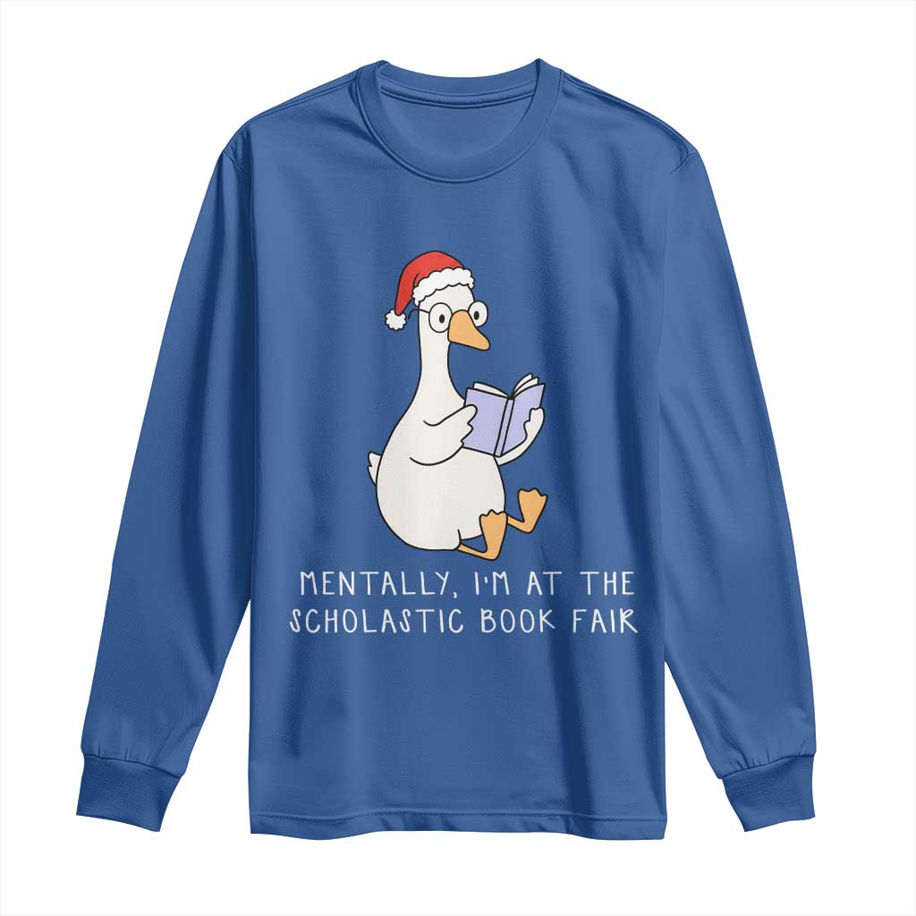 Silly Goose Bookish Christmas Long Sleeve Shirt Mentally I Am At The Scholastic Book Fair - Wonder Print Shop
