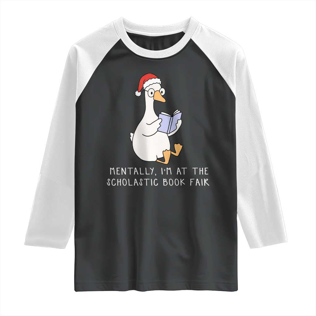 Silly Goose Bookish Christmas Raglan Shirt Mentally I Am At The Scholastic Book Fair - Wonder Print Shop