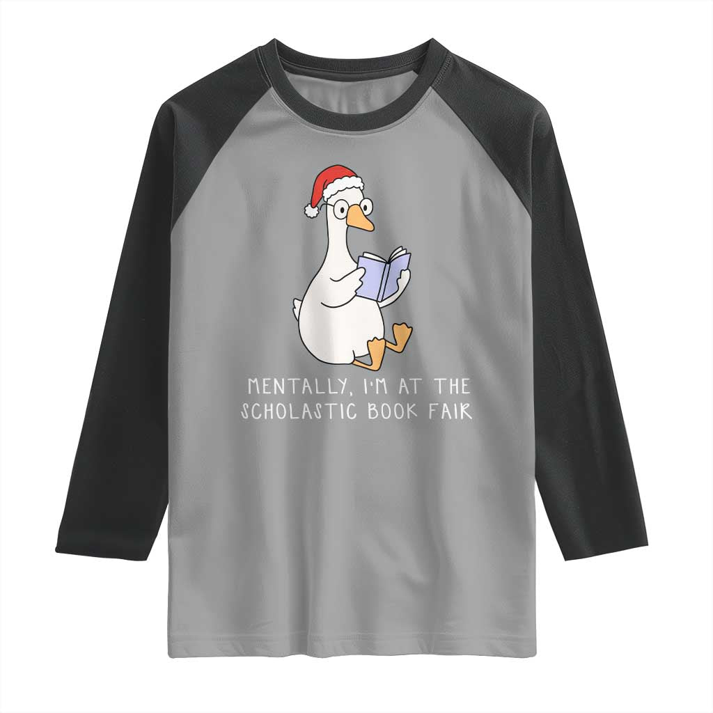 Silly Goose Bookish Christmas Raglan Shirt Mentally I Am At The Scholastic Book Fair - Wonder Print Shop
