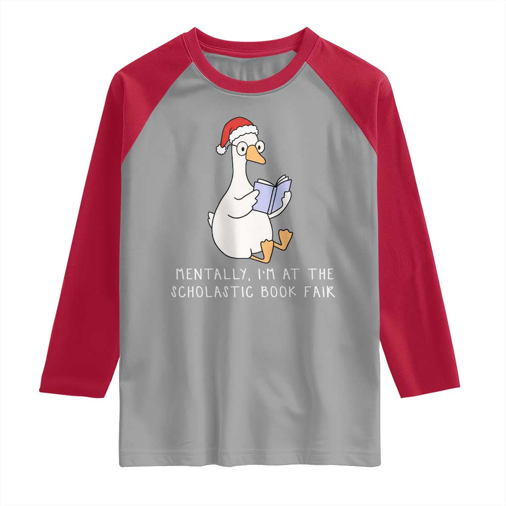 Silly Goose Bookish Christmas Raglan Shirt Mentally I Am At The Scholastic Book Fair - Wonder Print Shop