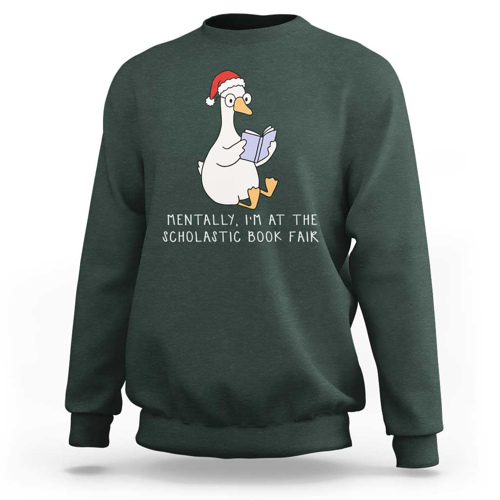 Silly Goose Bookish Christmas Sweatshirt Mentally I Am At The Scholastic Book Fair - Wonder Print Shop