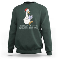 Silly Goose Bookish Christmas Sweatshirt Mentally I Am At The Scholastic Book Fair - Wonder Print Shop