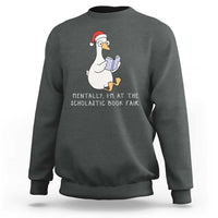 Silly Goose Bookish Christmas Sweatshirt Mentally I Am At The Scholastic Book Fair - Wonder Print Shop