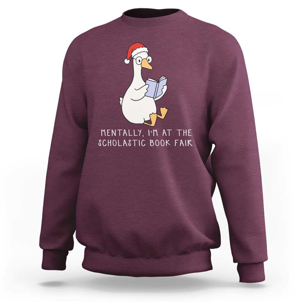 Silly Goose Bookish Christmas Sweatshirt Mentally I Am At The Scholastic Book Fair - Wonder Print Shop
