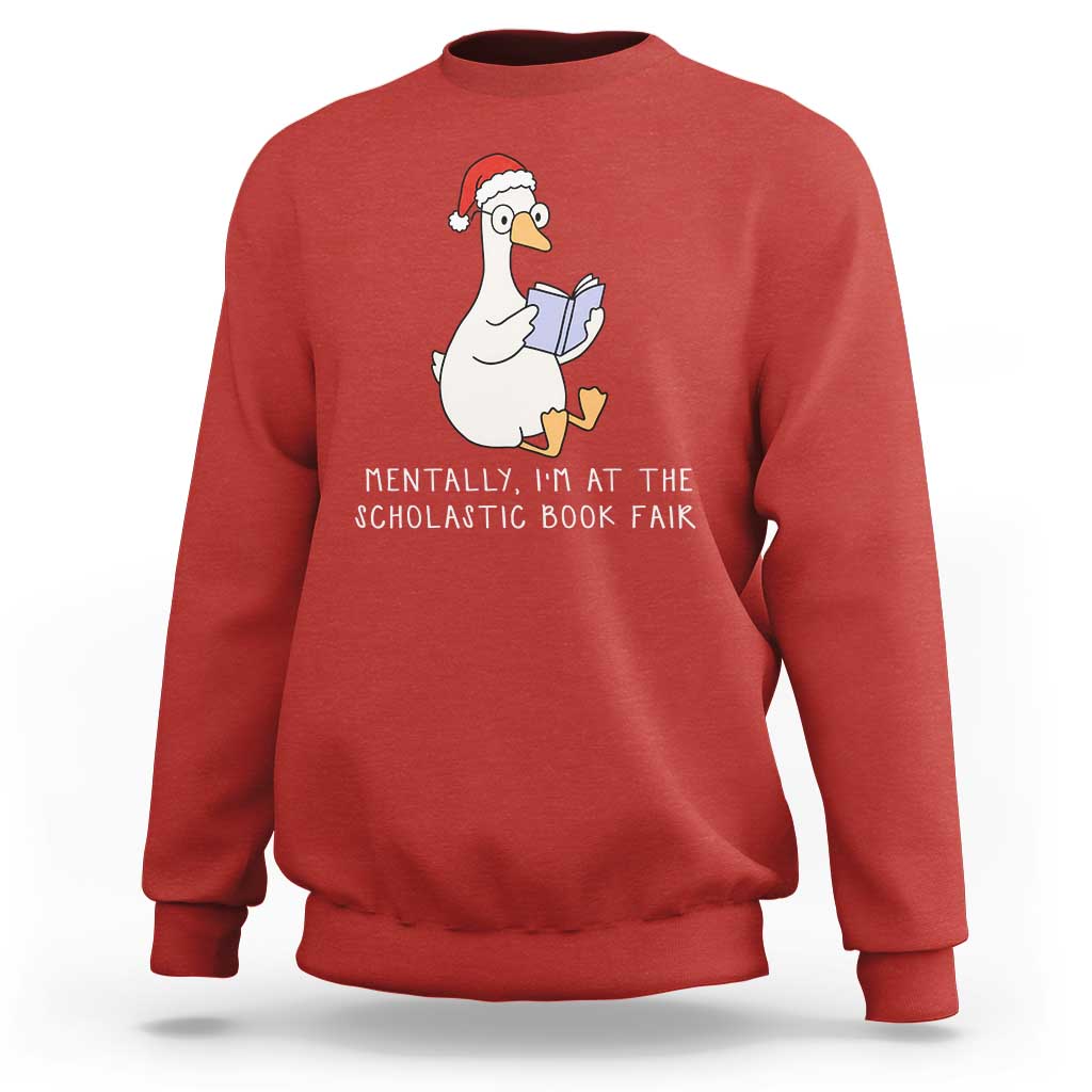 Silly Goose Bookish Christmas Sweatshirt Mentally I Am At The Scholastic Book Fair - Wonder Print Shop