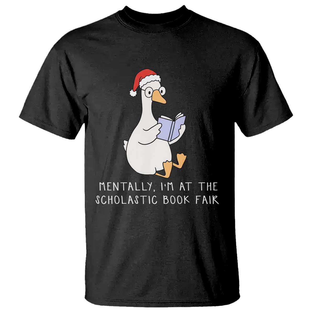 Silly Goose Bookish Christmas T Shirt Mentally I Am At The Scholastic Book Fair - Wonder Print Shop