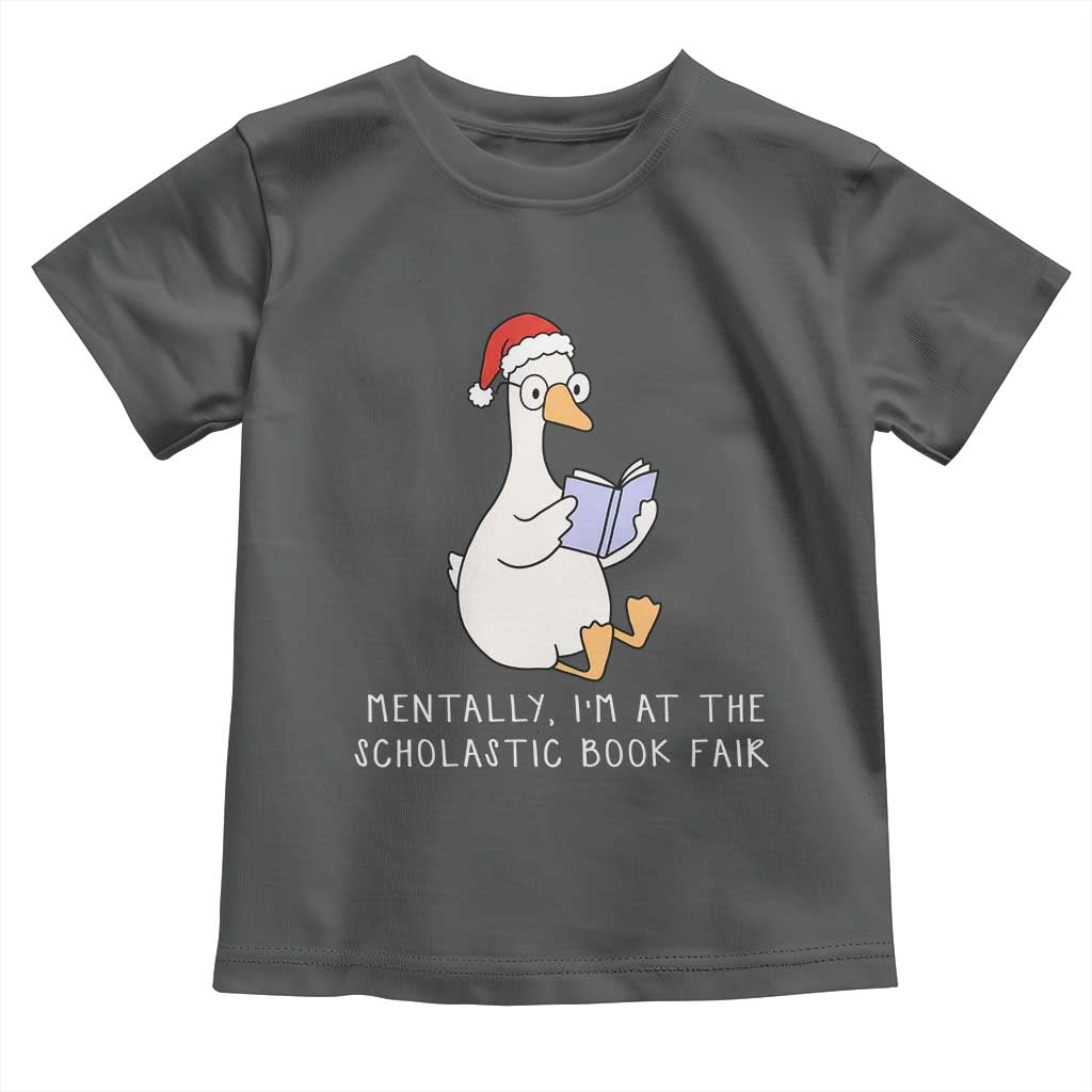 Silly Goose Bookish Christmas Toddler T Shirt Mentally I Am At The Scholastic Book Fair - Wonder Print Shop