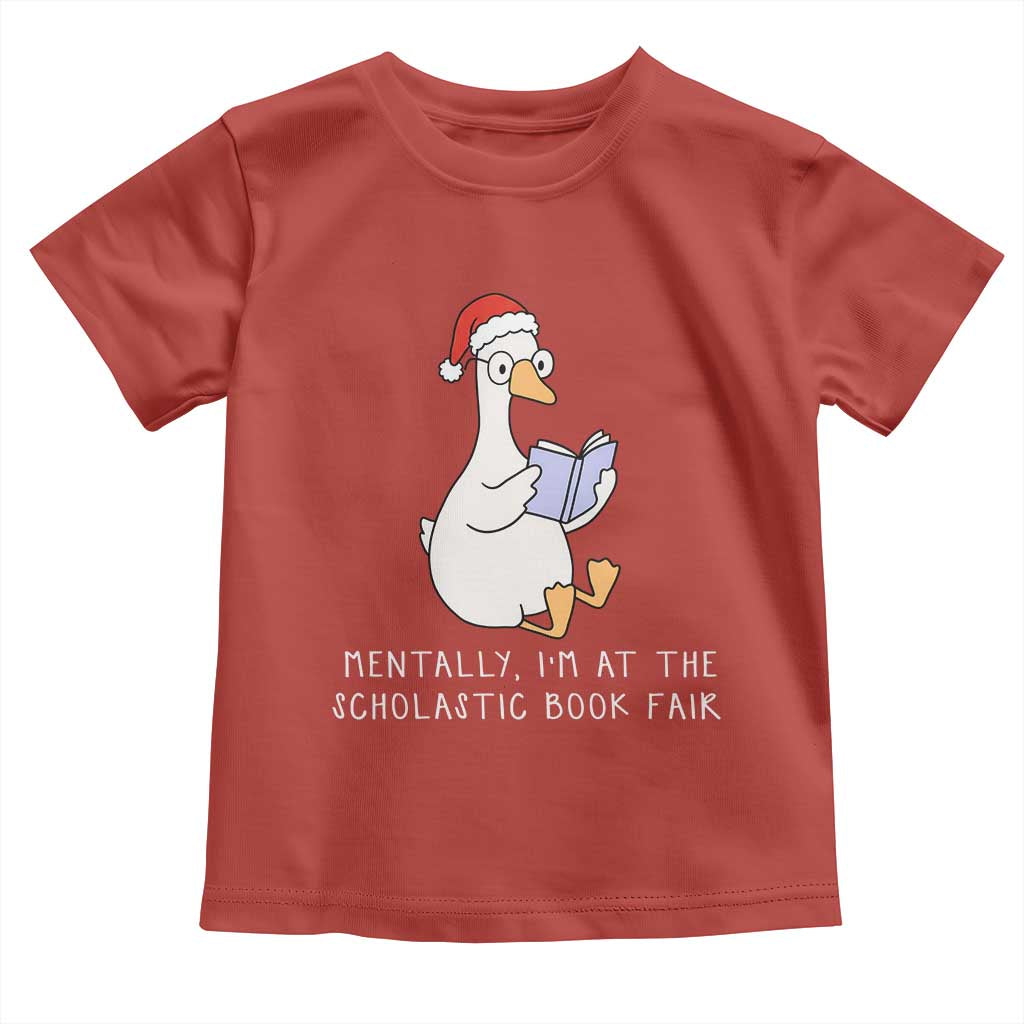 Silly Goose Bookish Christmas Toddler T Shirt Mentally I Am At The Scholastic Book Fair - Wonder Print Shop
